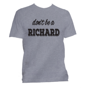 Dont be a Richard T-Shirt